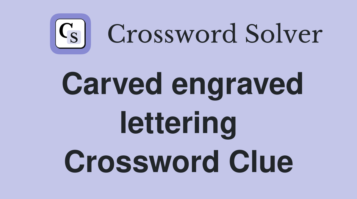Carved engraved lettering Crossword Clue Answers Crossword Solver